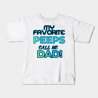 MY FAVORITE PEEPS CALL ME DAD Kids T-Shirt